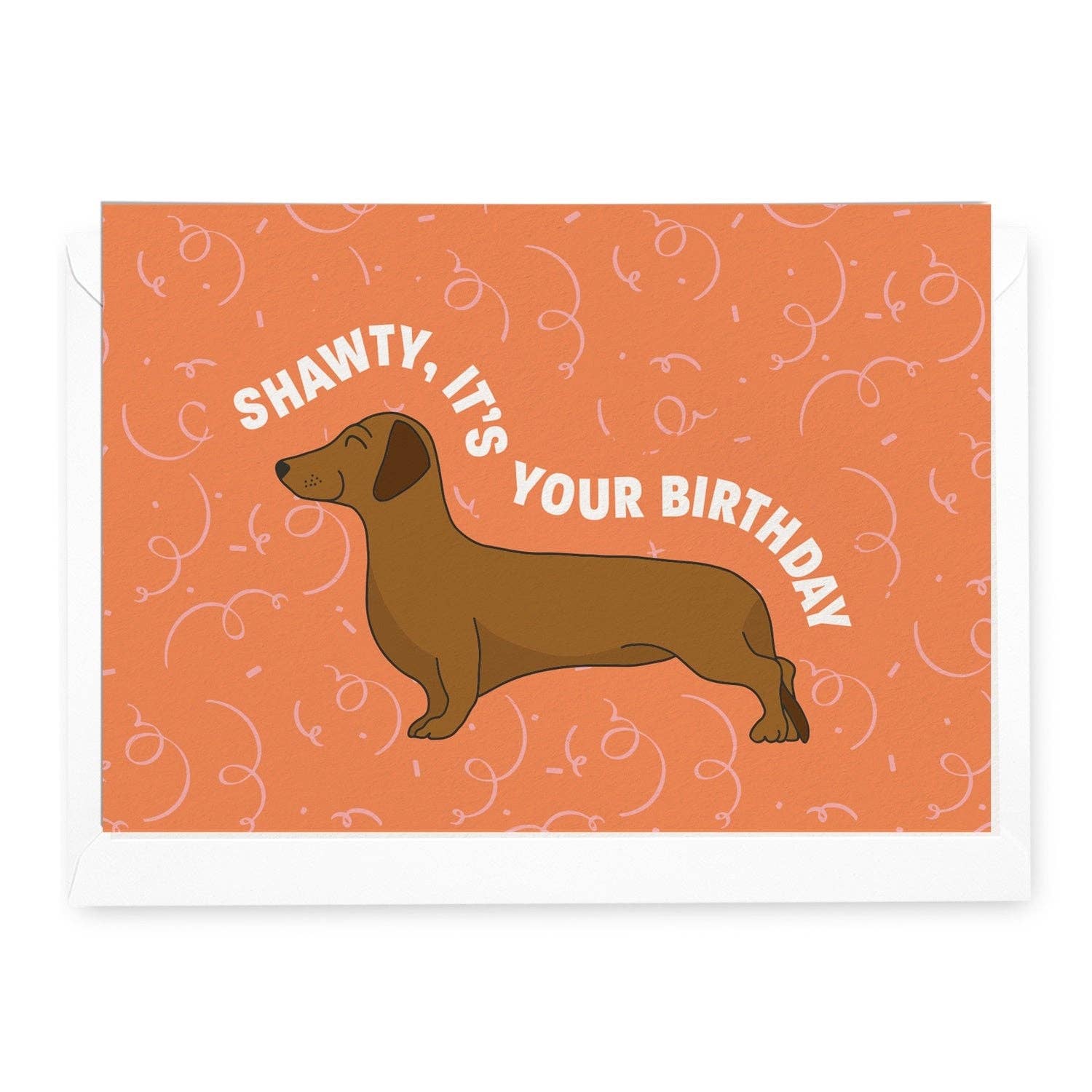 Greeting Card Shawty, It's Your Birthday Dachshund