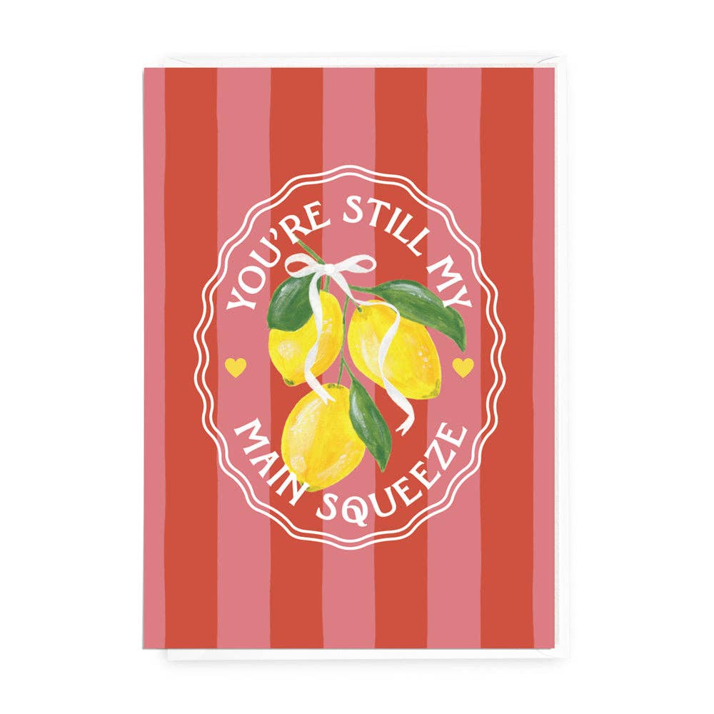 Greeting Card Still My Main Squeeze
