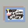 Greeting Card You&#39;re Legend Dairy