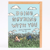 Greeting Card Doing Nothing Means Everything